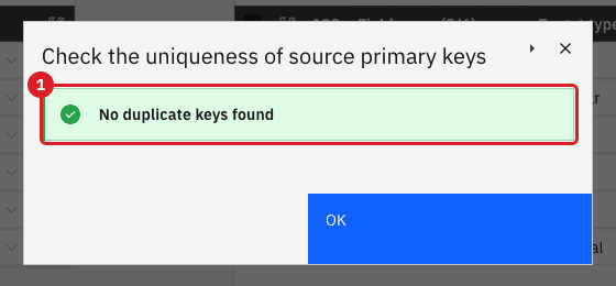 Check the uniqueness of source primary keys dialog with the green message No duplicate keys found marked 1